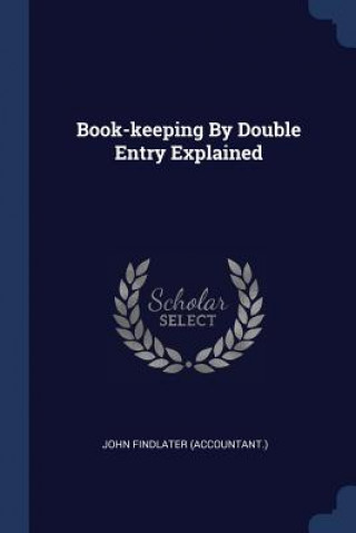 Knjiga Book-Keeping by Double Entry Explained John Findlater (Accountant )