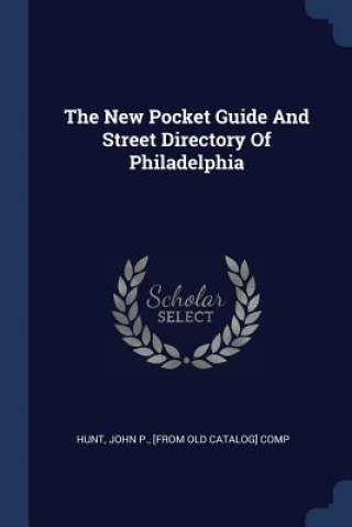 Książka New Pocket Guide and Street Directory of Philadelphia John P. [From Old Catalog] Comp Hunt