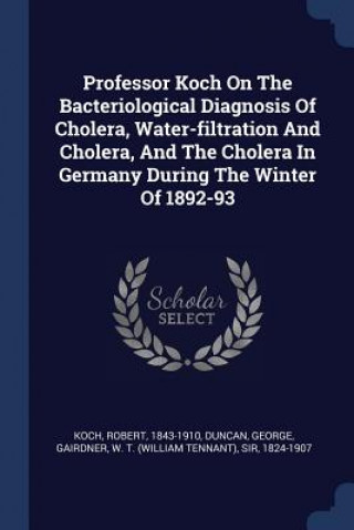 Kniha PROFESSOR KOCH ON THE BACTERIOLOGICAL DI 1843-1910