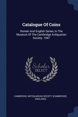 Carte CATALOGUE OF COINS: ROMAN AND ENGLISH SE CAMBRIDGE ANTIQUARIA