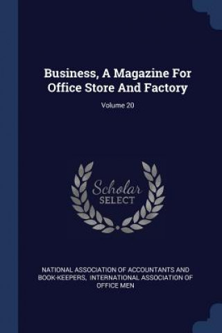 Könyv Business, a Magazine for Office Store and Factory; Volume 20 National Association of Accountants and