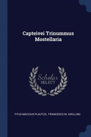 Carte CAPTEIVEI TRINUMMUS MOSTELLARIA TITUS MACCI PLAUTUS
