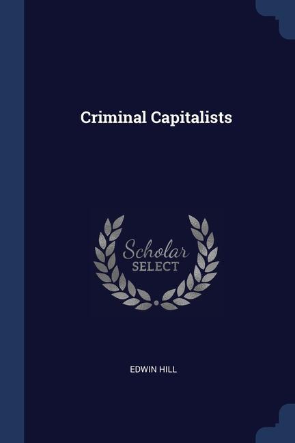 Kniha CRIMINAL CAPITALISTS EDWIN HILL
