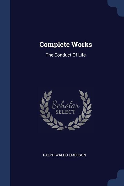 Kniha COMPLETE WORKS: THE CONDUCT OF LIFE Ralph Waldo Emerson