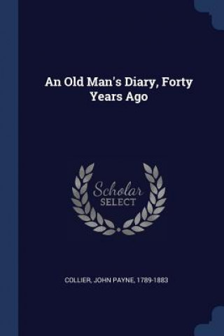 Книга AN OLD MAN'S DIARY, FORTY YEARS AGO COLLIER