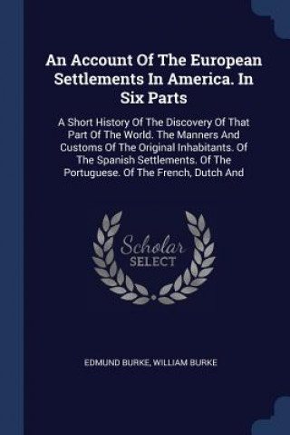 Könyv Account of the European Settlements in America. in Six Parts Edmund (University of Chicago) Burke