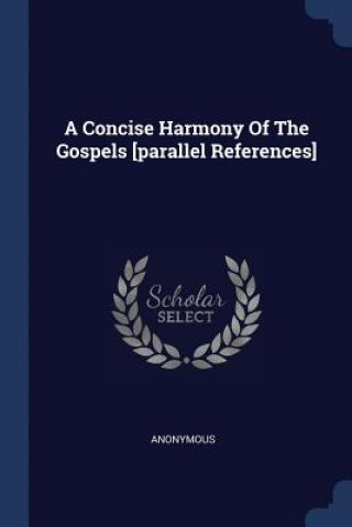 Carte Concise Harmony of the Gospels [parallel References] Anonymous
