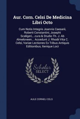 Kniha AUR. CORN. CELSI DE MEDICINA LIBRI OCTO: AULE CORNELI CELS