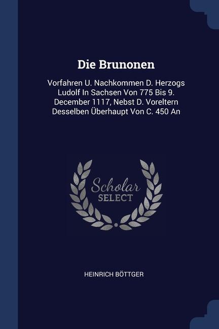 Carte DIE BRUNONEN: VORFAHREN U. NACHKOMMEN D. HEINRICH B TTGER