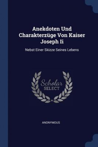 Könyv Anekdoten Und Charakterzuge Von Kaiser Joseph II 