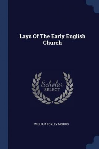 Carte LAYS OF THE EARLY ENGLISH CHURCH WILLIAM FOXL NORRIS