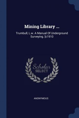 Kniha MINING LIBRARY ...: TRUMBULL, L.W. A MAN 