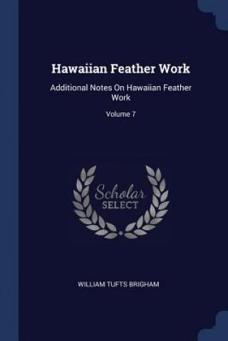 Carte HAWAIIAN FEATHER WORK: ADDITIONAL NOTES WILLIAM TUF BRIGHAM