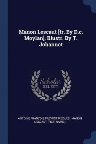 Könyv Manon Lescaut [Tr. by D.C. Moylan], Illustr. by T. Johannot Antoine Francois Prevost D'Exiles