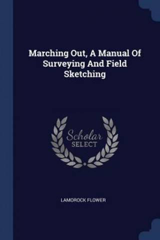 Carte Marching Out, a Manual of Surveying and Field Sketching Lamorock Flower