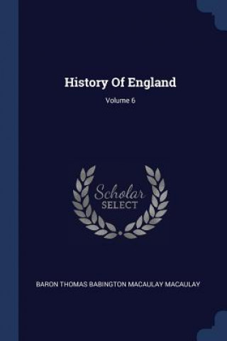 Kniha HISTORY OF ENGLAND; VOLUME 6 BARON THOMAS BABINGT