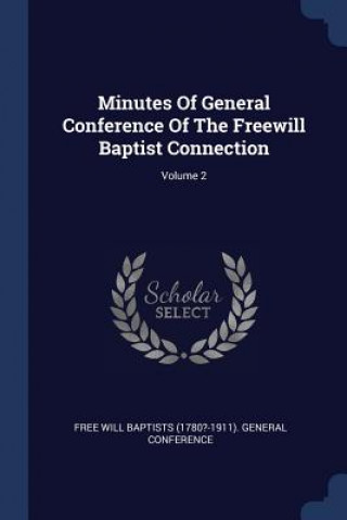 Kniha MINUTES OF GENERAL CONFERENCE OF THE FRE FREE WILL BAPTISTS