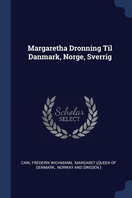 Kniha MARGARETHA DRONNING TIL DANMARK, NORGE, CARL FREDE WICHMANN