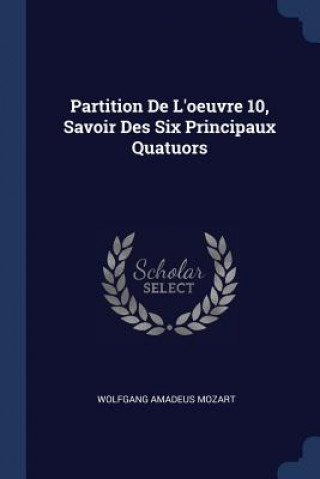 Książka Partition de L'Oeuvre 10, Savoir Des Six Principaux Quatuors Wolfgang Amadeus Mozart