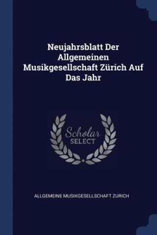 Könyv NEUJAHRSBLATT DER ALLGEMEINEN MUSIKGESEL ALLGEMEINE M ZURICH