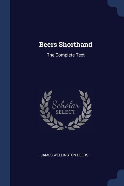 Kniha BEERS SHORTHAND: THE COMPLETE TEXT JAMES WELLING BEERS