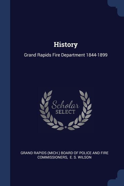 Kniha HISTORY: GRAND RAPIDS FIRE DEPARTMENT 18 GRAND RAPIDS  MICH.