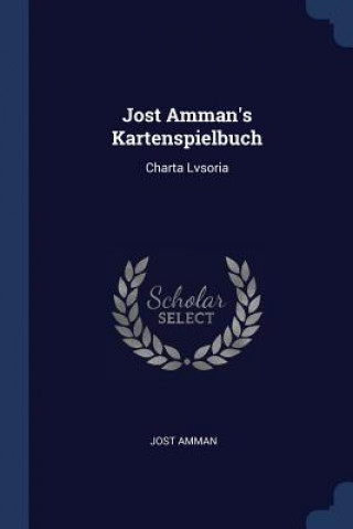 Könyv JOST AMMAN'S KARTENSPIELBUCH: CHARTA LVS JOST AMMAN