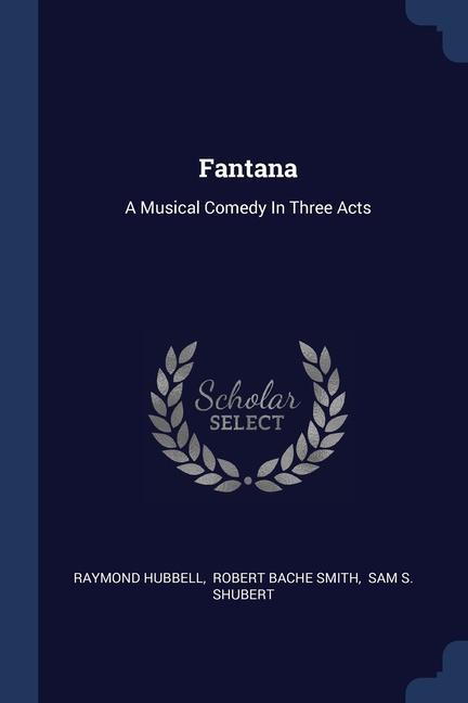 Carte FANTANA: A MUSICAL COMEDY IN THREE ACTS RAYMOND HUBBELL