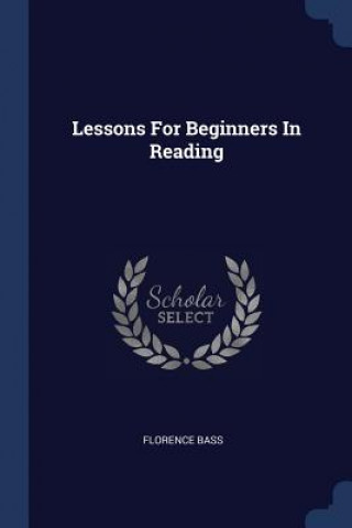 Carte LESSONS FOR BEGINNERS IN READING FLORENCE BASS