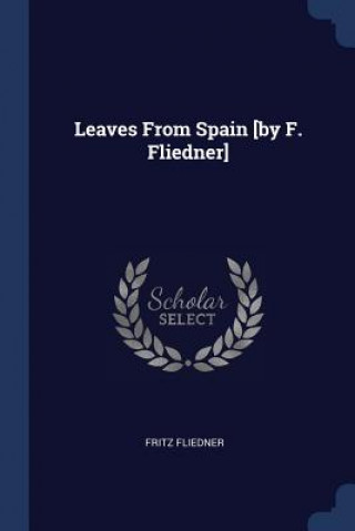 Carte Leaves from Spain [By F. Fliedner] Fritz Fliedner