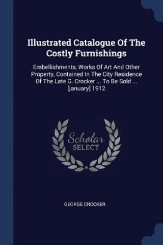 Книга Illustrated Catalogue of the Costly Furnishings George Crocker