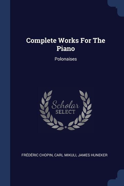 Kniha COMPLETE WORKS FOR THE PIANO: POLONAISES FR D RIC CHOPIN