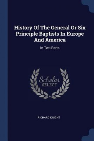 Carte HISTORY OF THE GENERAL OR SIX PRINCIPLE RICHARD KNIGHT