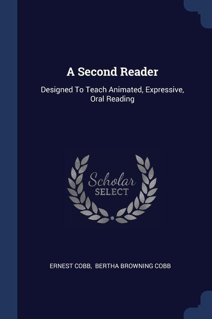 Book A SECOND READER: DESIGNED TO TEACH ANIMA ERNEST COBB