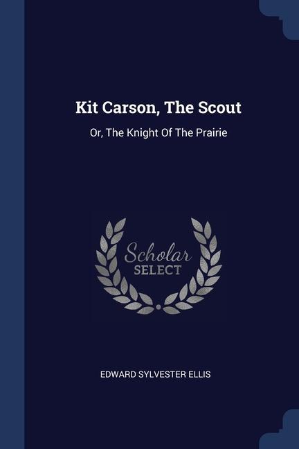 Carte KIT CARSON, THE SCOUT: OR, THE KNIGHT OF EDWARD SYLVES ELLIS