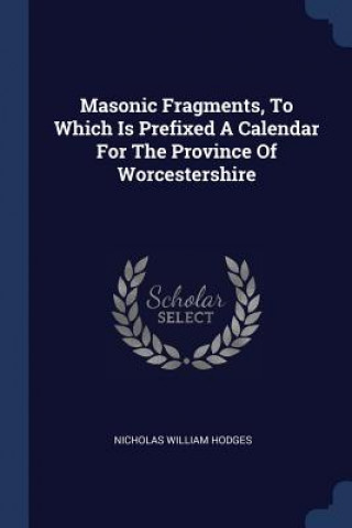 Книга MASONIC FRAGMENTS, TO WHICH IS PREFIXED NICHOLAS WIL HODGES