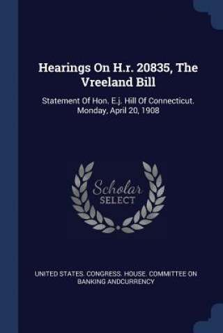 Carte HEARINGS ON H.R. 20835, THE VREELAND BIL UNITED STATES. CONGR