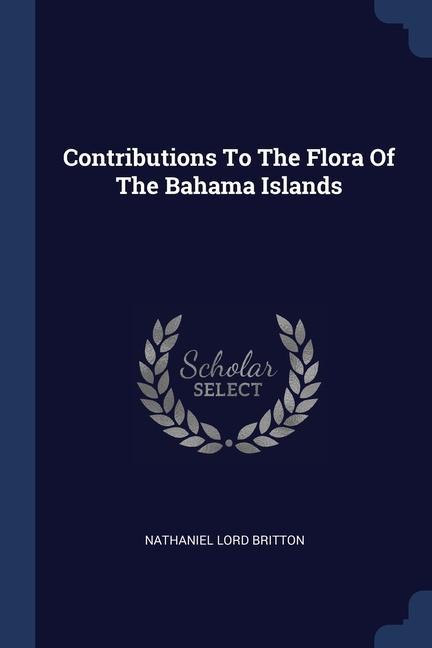 Carte CONTRIBUTIONS TO THE FLORA OF THE BAHAMA NATHANIEL L BRITTON