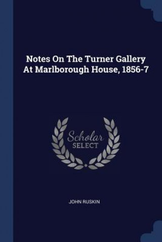 Книга NOTES ON THE TURNER GALLERY AT MARLBOROU John Ruskin