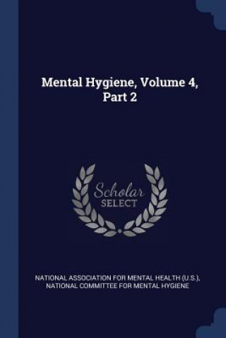 Book MENTAL HYGIENE, VOLUME 4, PART 2 NATIONAL ASSOCIATION