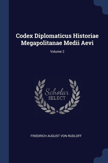 Książka CODEX DIPLOMATICUS HISTORIAE MEGAPOLITAN FRIEDRICH AUGUST VON