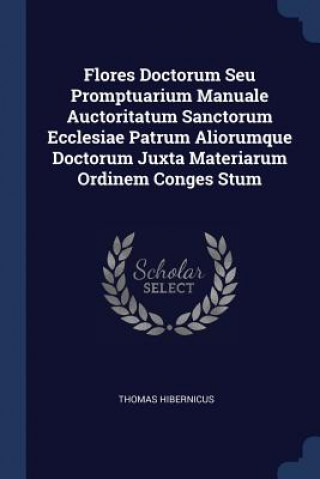 Kniha FLORES DOCTORUM SEU PROMPTUARIUM MANUALE THOMAS HIBERNICUS