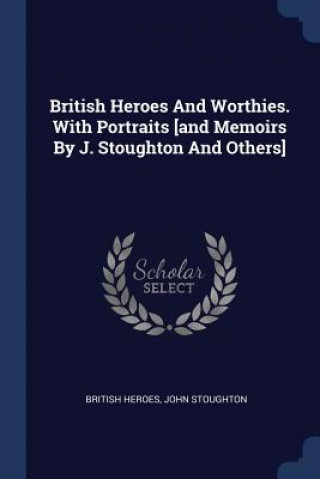 Carte BRITISH HEROES AND WORTHIES. WITH PORTRA BRITISH HEROES
