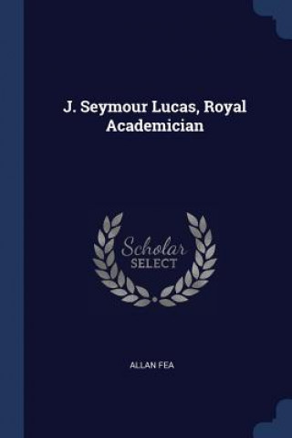 Carte J. SEYMOUR LUCAS, ROYAL ACADEMICIAN ALLAN FEA