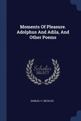 Kniha MOMENTS OF PLEASURE. ADOLPHUS AND ADILA, SAMUEL H. BECKLES