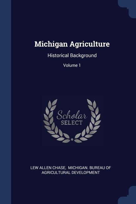Könyv MICHIGAN AGRICULTURE: HISTORICAL BACKGRO LEW ALLEN CHASE