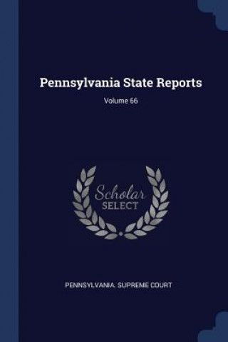 Książka PENNSYLVANIA STATE REPORTS; VOLUME 66 PENNSYLVANIA. COURT