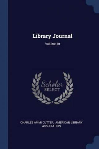 Carte LIBRARY JOURNAL; VOLUME 10 CHARLES AMMI CUTTER