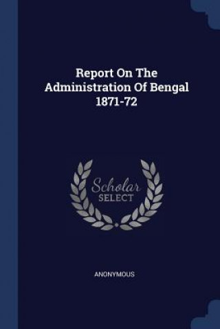 Book REPORT ON THE ADMINISTRATION OF BENGAL 1 