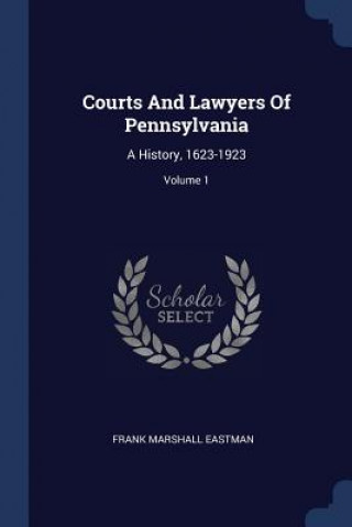 Carte COURTS AND LAWYERS OF PENNSYLVANIA: A HI FRANK MARSH EASTMAN